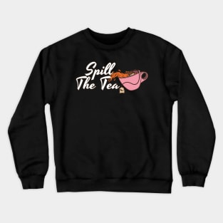 Spill The Tea Crewneck Sweatshirt